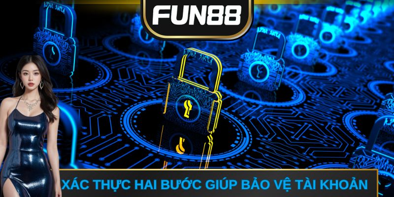 Xác thực hai bước giúp bảo vệ tài khoản